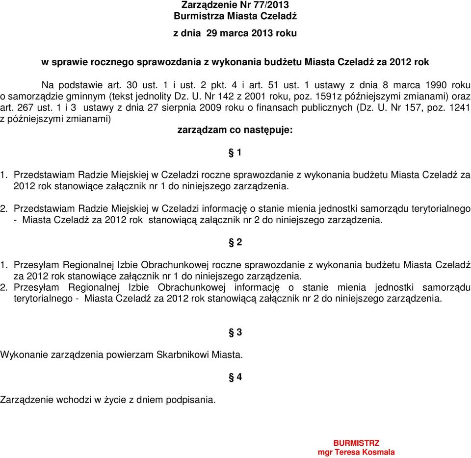 1 i 3 ustawy z dnia 27 sierpnia 2009 roku o finansach publicznych (Dz. U. Nr 157, poz. 1241 z późniejszymi zmianami) zarządzam co następuje: 1 1.