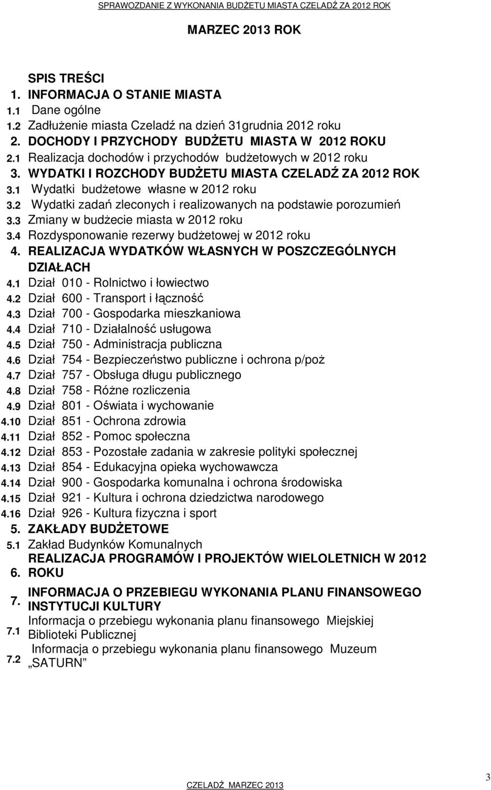 2 Wydatki zadań zleconych i realizowanych na podstawie porozumień 3.3 Zmiany w budżecie miasta w 2012 roku 3.4 Rozdysponowanie rezerwy budżetowej w 2012 roku 4.