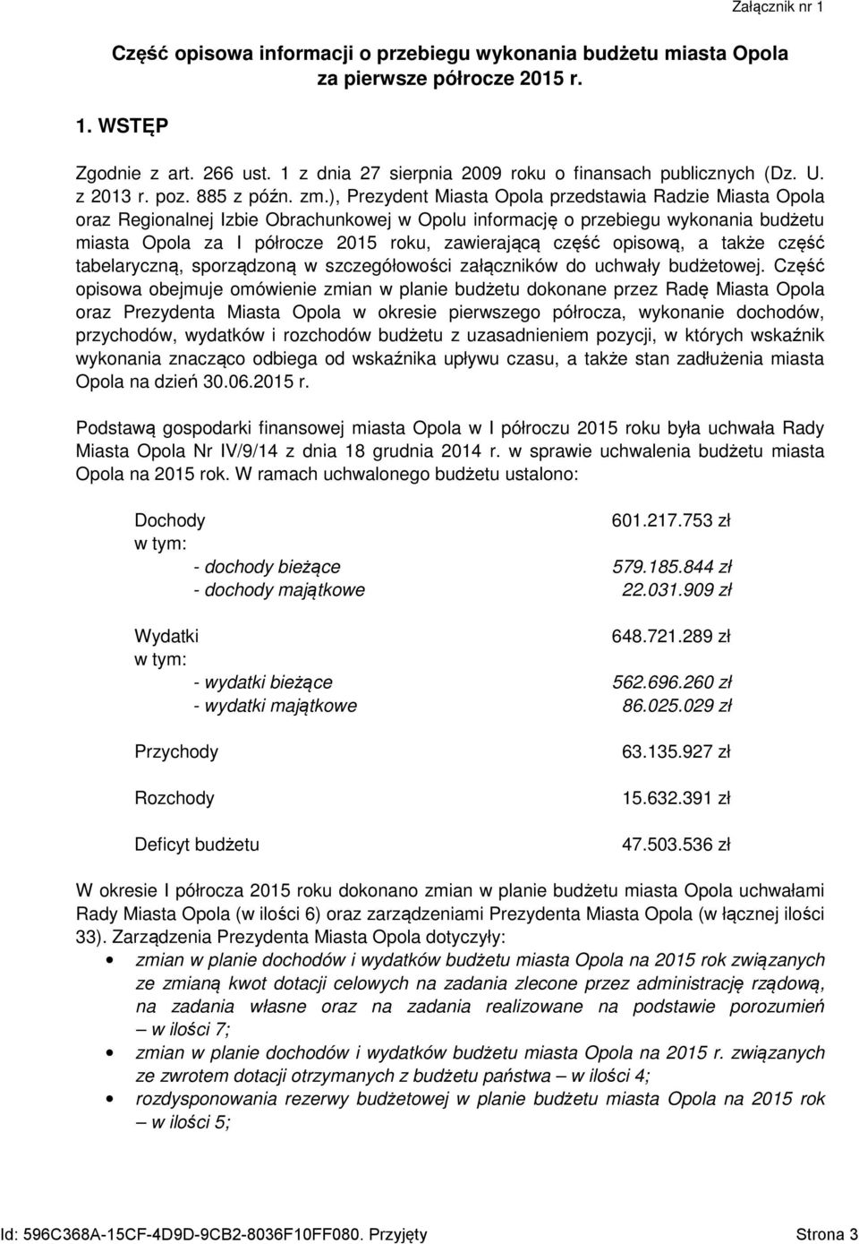 ), Prezydent Miasta Opola przedstawia Radzie Miasta Opola oraz Regionalnej Izbie Obrachunkowej w Opolu informację o przebiegu wykonania budżetu miasta Opola za I półrocze 2015 roku, zawierającą część