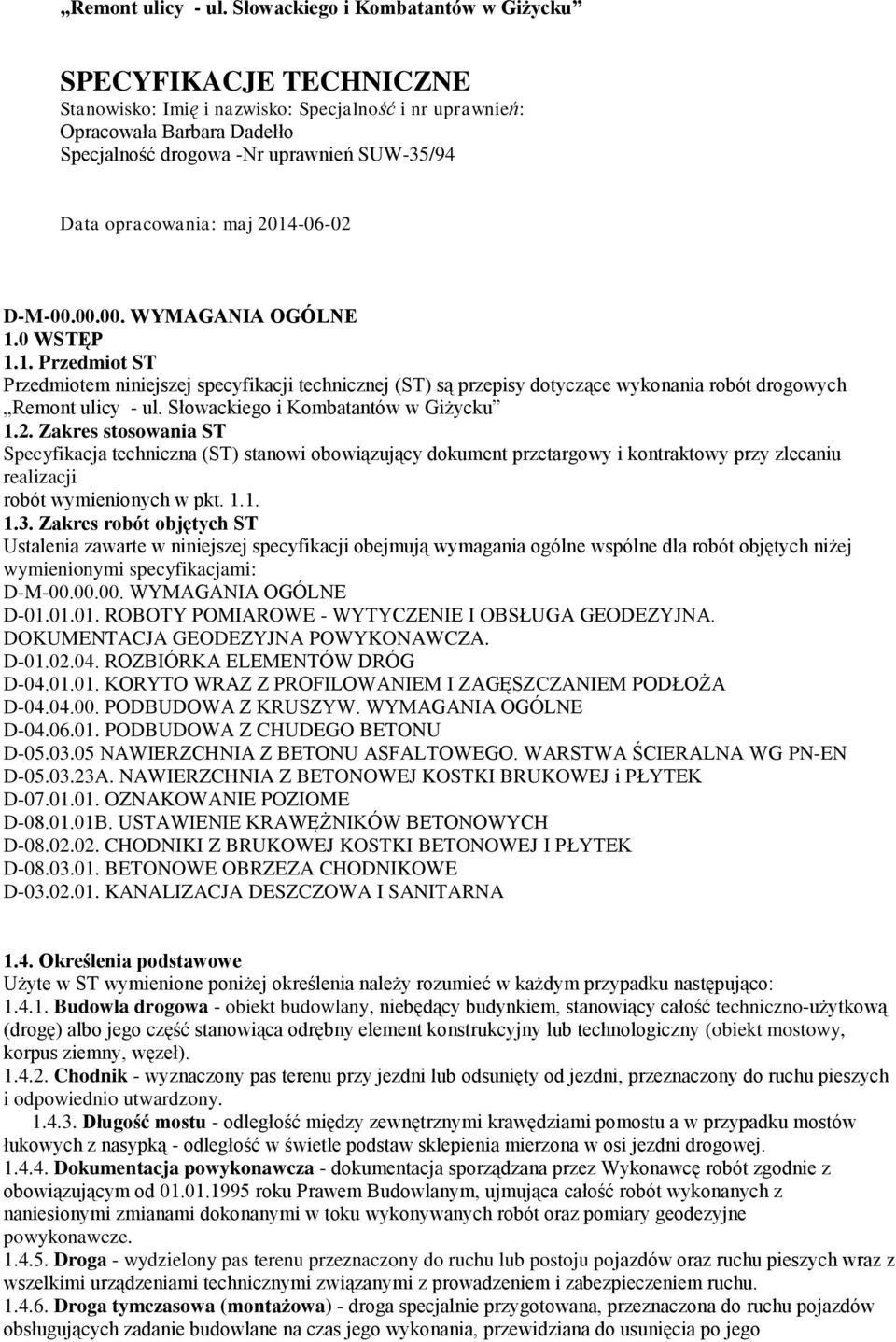 opracowania: maj 2014-06-02 D-M-00.00.00. WYMAGANIA OGÓLNE 1.0 WSTĘP 1.1. Przedmiot ST Przedmiotem niniejszej specyfikacji technicznej (ST) są przepisy dotyczące wykonania robót drogowych  Słowackiego i Kombatantów w Giżycku 1.