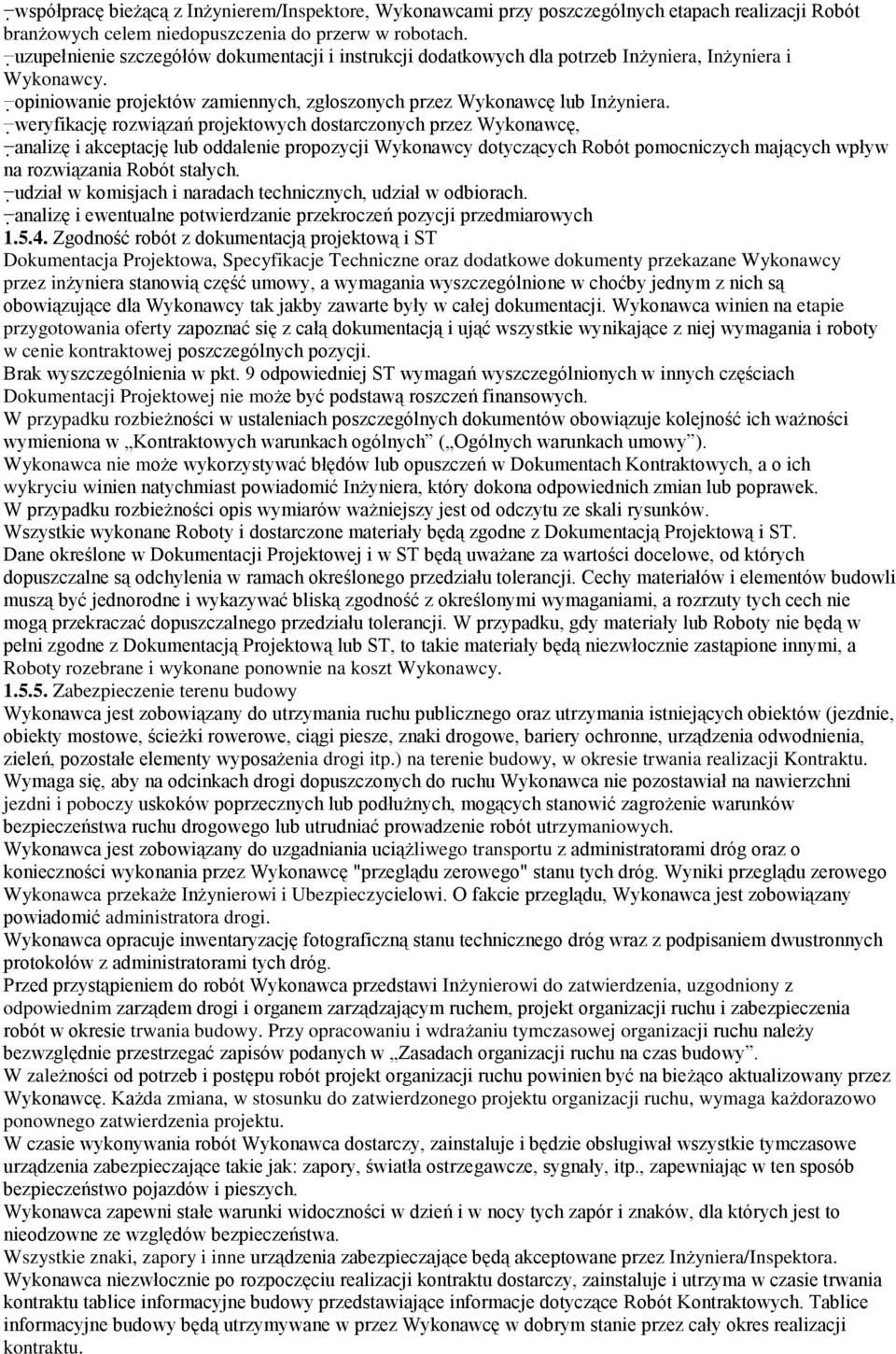 weryfikację rozwiązań projektowych dostarczonych przez Wykonawcę, analizę i akceptację lub oddalenie propozycji Wykonawcy dotyczących Robót pomocniczych mających wpływ na rozwiązania Robót stałych.