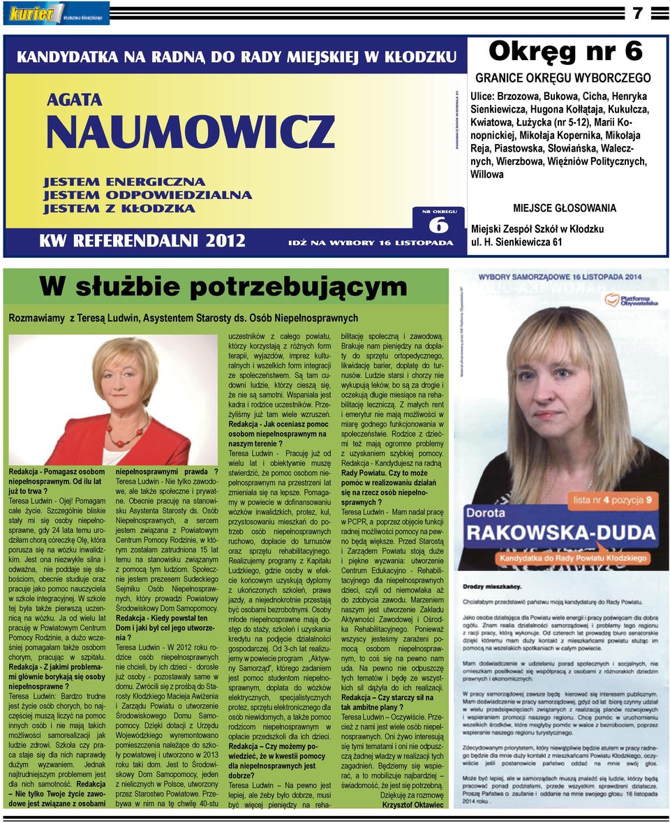 Sienkiewicza 61 W służbie potrzebującym Rozmawiamy z Teresą Ludwin Asystentem Starosty ds. Osób Niepełnosprawnych Redakcja - Pomagasz osobom niepełnosprawnym. Od ilu lat już to trwa?