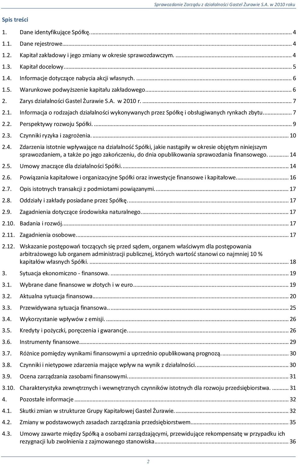 ... 7 2.2. Perspektywy rozwoju Spółki.... 9 2.3. Czynniki ryzyka i zagrożenia.... 10 2.4.