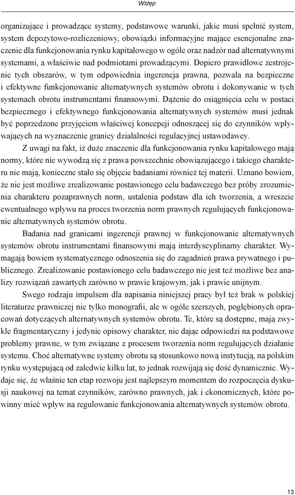 Dopiero prawidłowe zestrojenie tych obszarów, w tym odpowiednia ingerencja prawna, pozwala na bezpieczne i efektywne funkcjonowanie alternatywnych systemów obrotu i dokonywanie w tych systemach