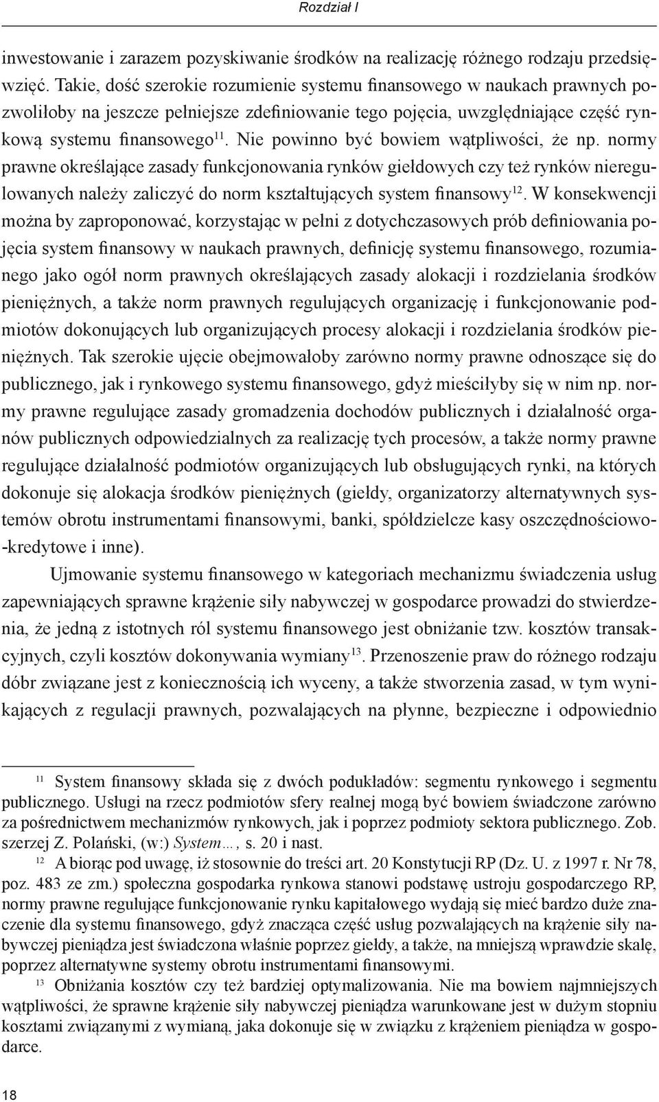 Nie powinno być bowiem wątpliwości, że np. normy prawne określające zasady funkcjonowania rynków giełdowych czy też rynków nieregulowanych należy zaliczyć do norm kształtujących system finansowy 12.