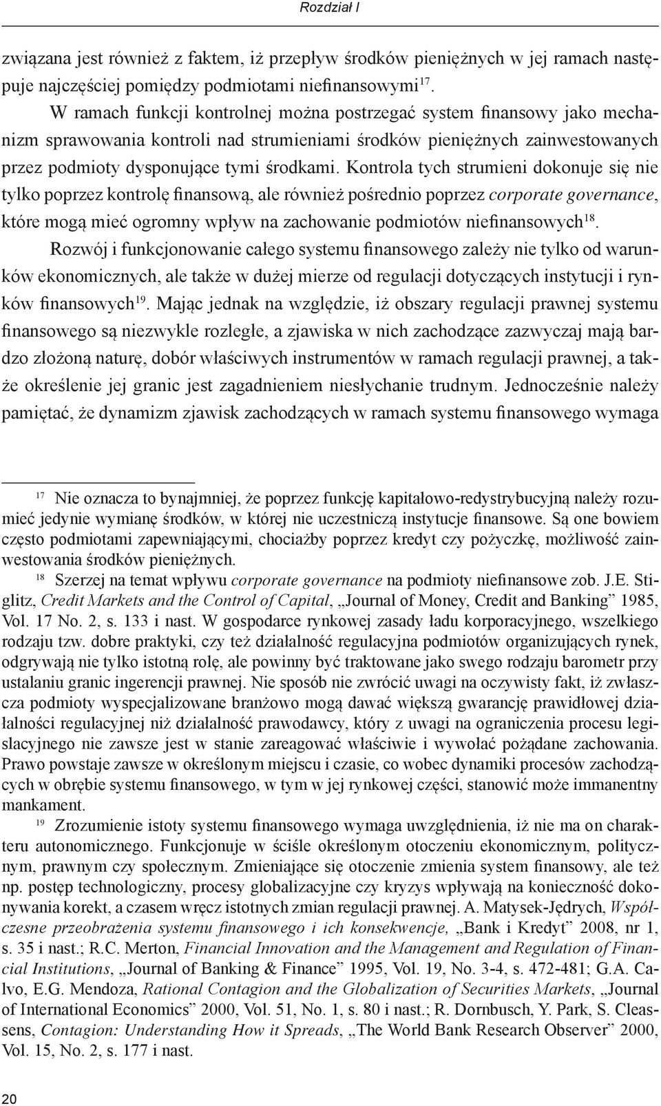 Kontrola tych strumieni dokonuje się nie tylko poprzez kontrolę finansową, ale również pośrednio poprzez corporate governance, które mogą mieć ogromny wpływ na zachowanie podmiotów niefinansowych 18.