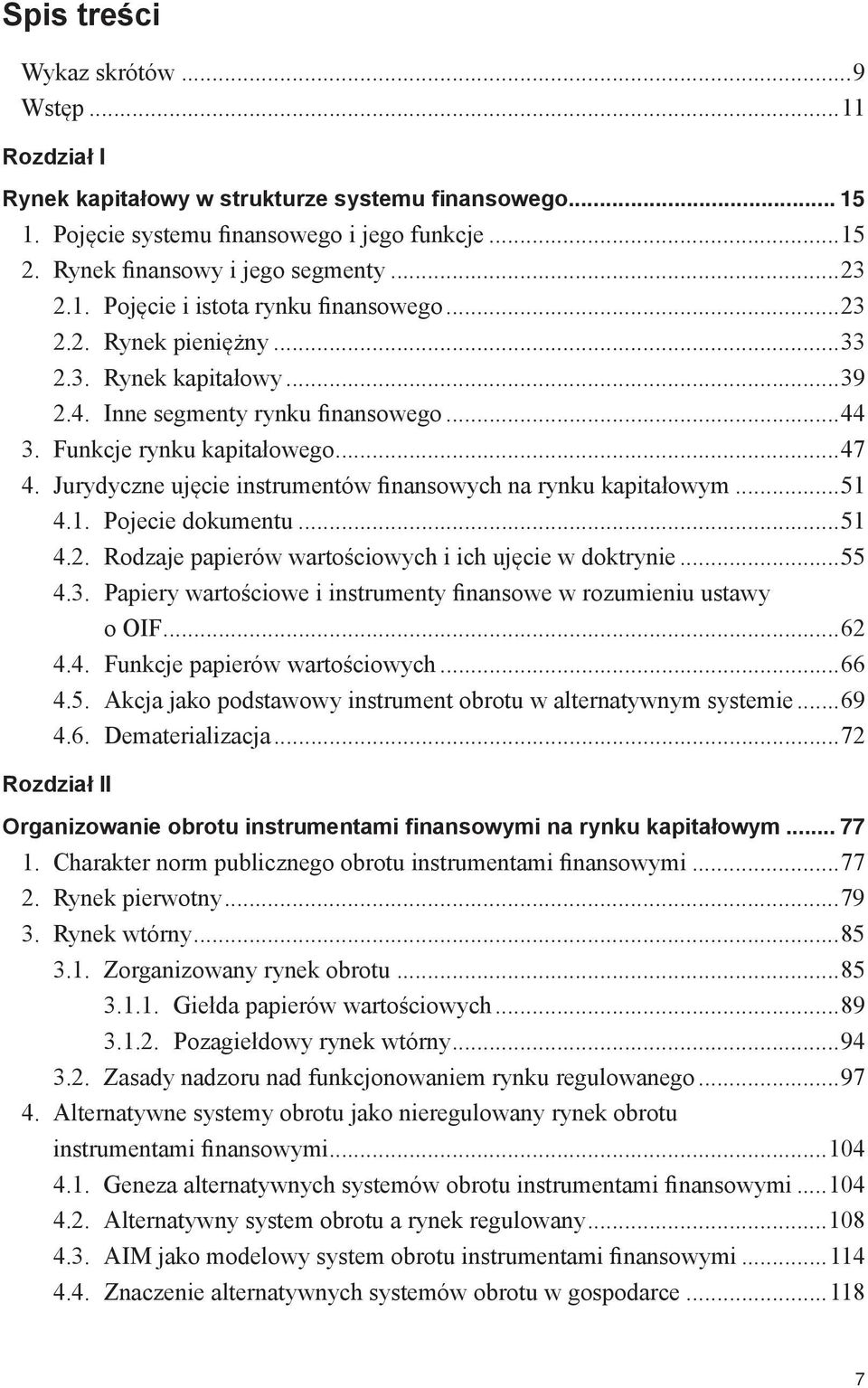 Jurydyczne ujęcie instrumentów finansowych na rynku kapitałowym...51 4.1. Pojecie dokumentu...51 4.2. Rodzaje papierów wartościowych i ich ujęcie w doktrynie...55 4.3.