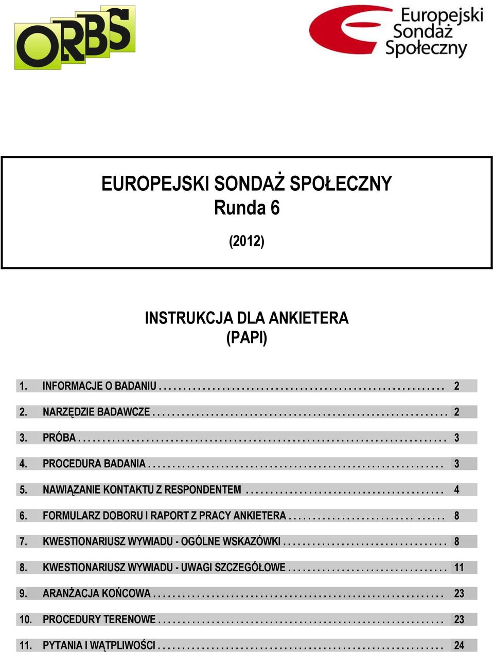 NAWIĄZANIE KONTAKTU Z RESPONDENTEM......................................... 4 6. FORMULARZ DOBORU I RAPORT Z PRACY ANKIETERA................................ 8 7.