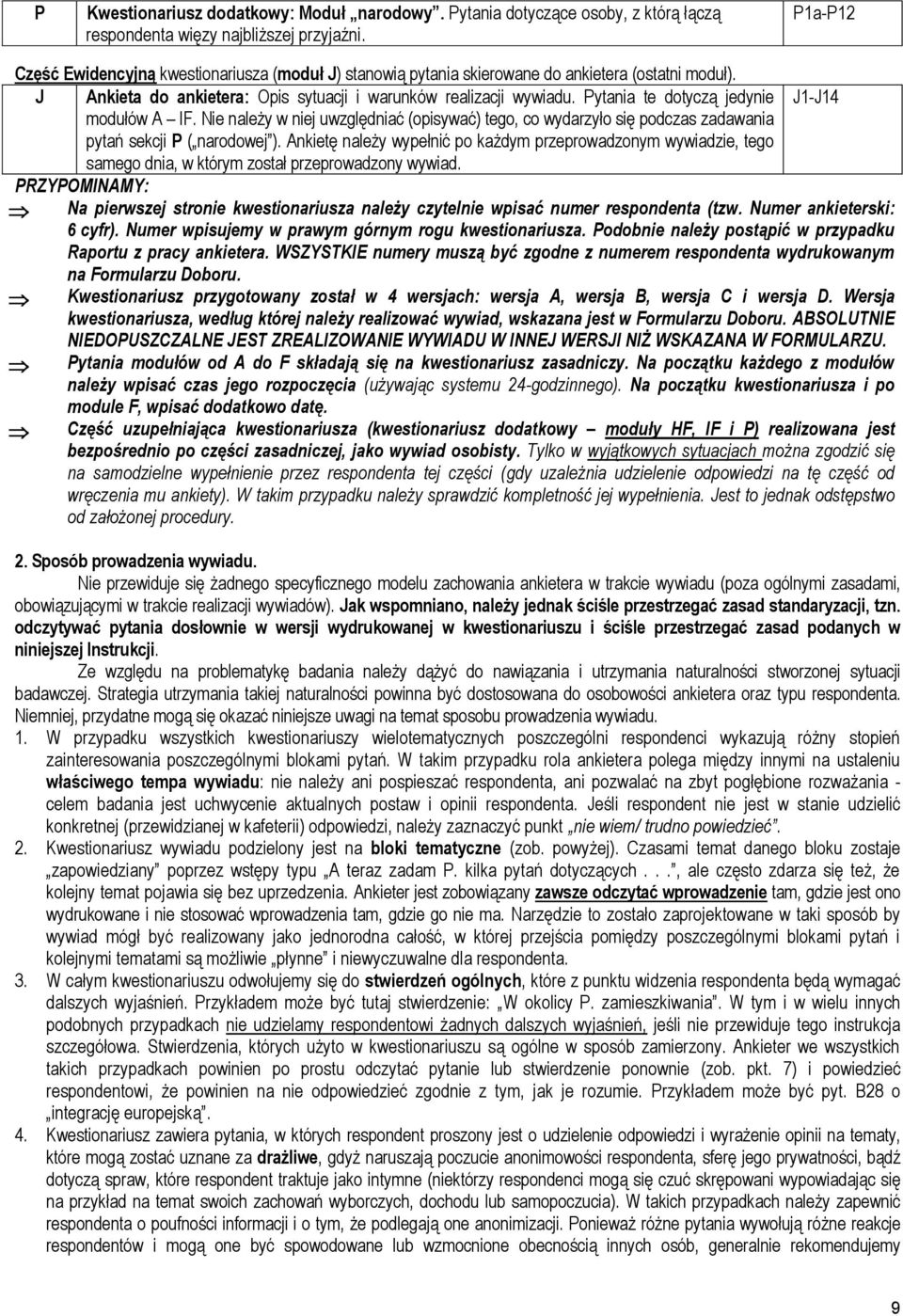 Pytania te dotyczą jedynie J1-J14 modułów A IF. Nie należy w niej uwzględniać (opisywać) tego, co wydarzyło się podczas zadawania pytań sekcji P ( narodowej ).