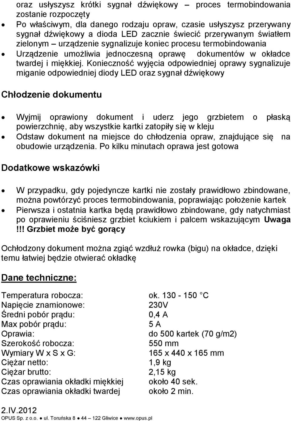 Konieczność wyjęcia odpowiedniej oprawy sygnalizuje miganie odpowiedniej diody LED oraz sygnał dźwiękowy Chłodzenie dokumentu Wyjmij oprawiony dokument i uderz jego grzbietem o płaską powierzchnię,