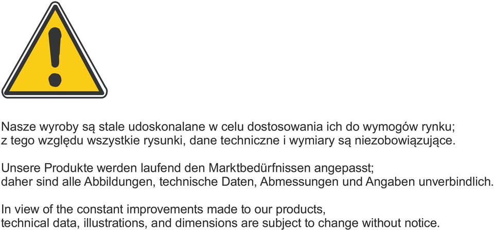 Unsere Produkte werden laufend den Marktbedürfnissen angepasst; daher sind alle Abbildungen, technische Daten,