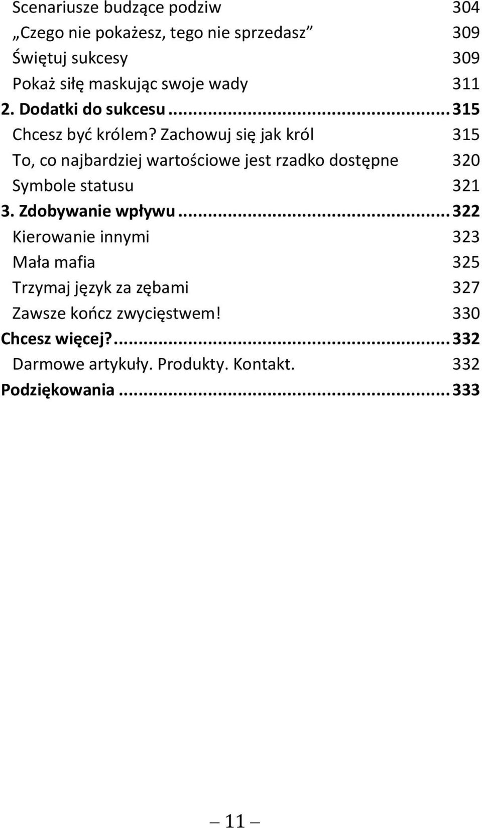 Zachowuj się jak król 315 To, co najbardziej wartościowe jest rzadko dostępne 320 Symbole statusu 321 3.