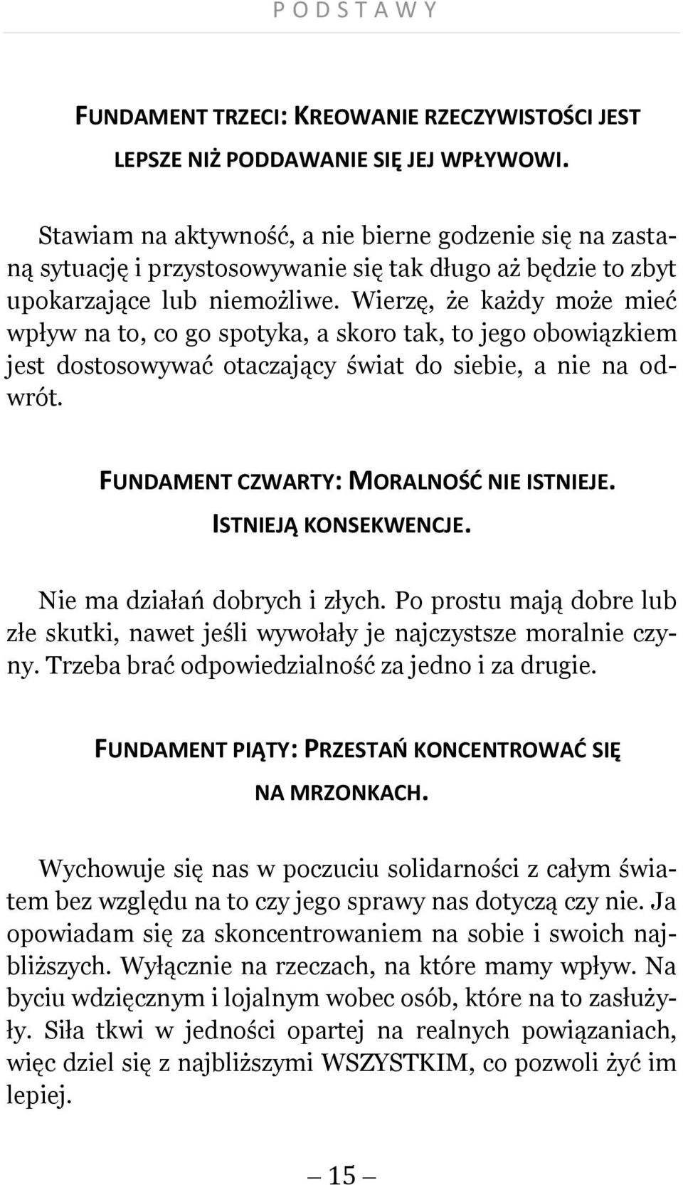 Wierzę, że każdy może mieć wpływ na to, co go spotyka, a skoro tak, to jego obowiązkiem jest dostosowywać otaczający świat do siebie, a nie na odwrót. FUNDAMENT CZWARTY: MORALNOŚĆ NIE ISTNIEJE.