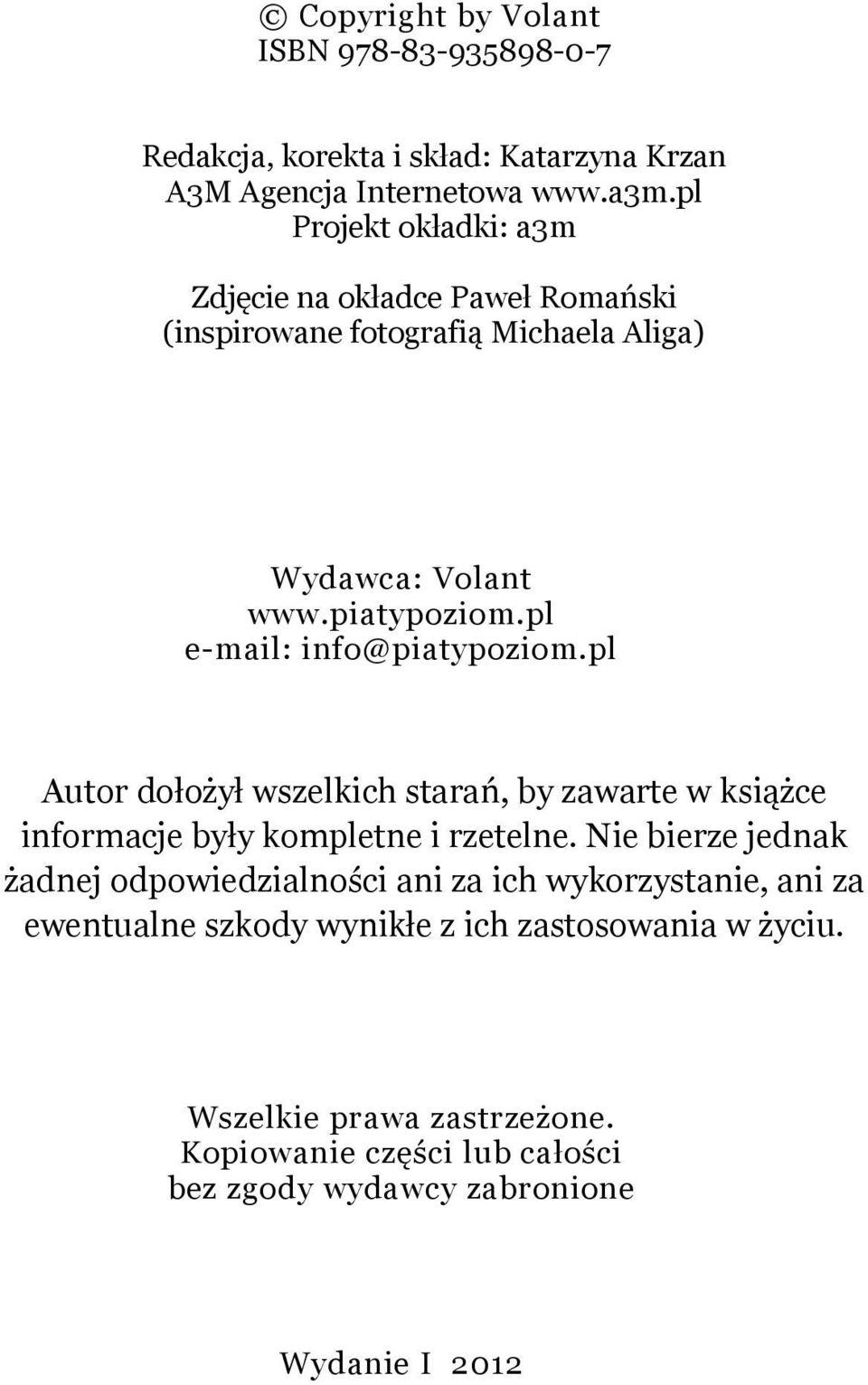 pl e-mail: info@piatypoziom.pl Autor dołożył wszelkich starań, by zawarte w książce informacje były kompletne i rzetelne.