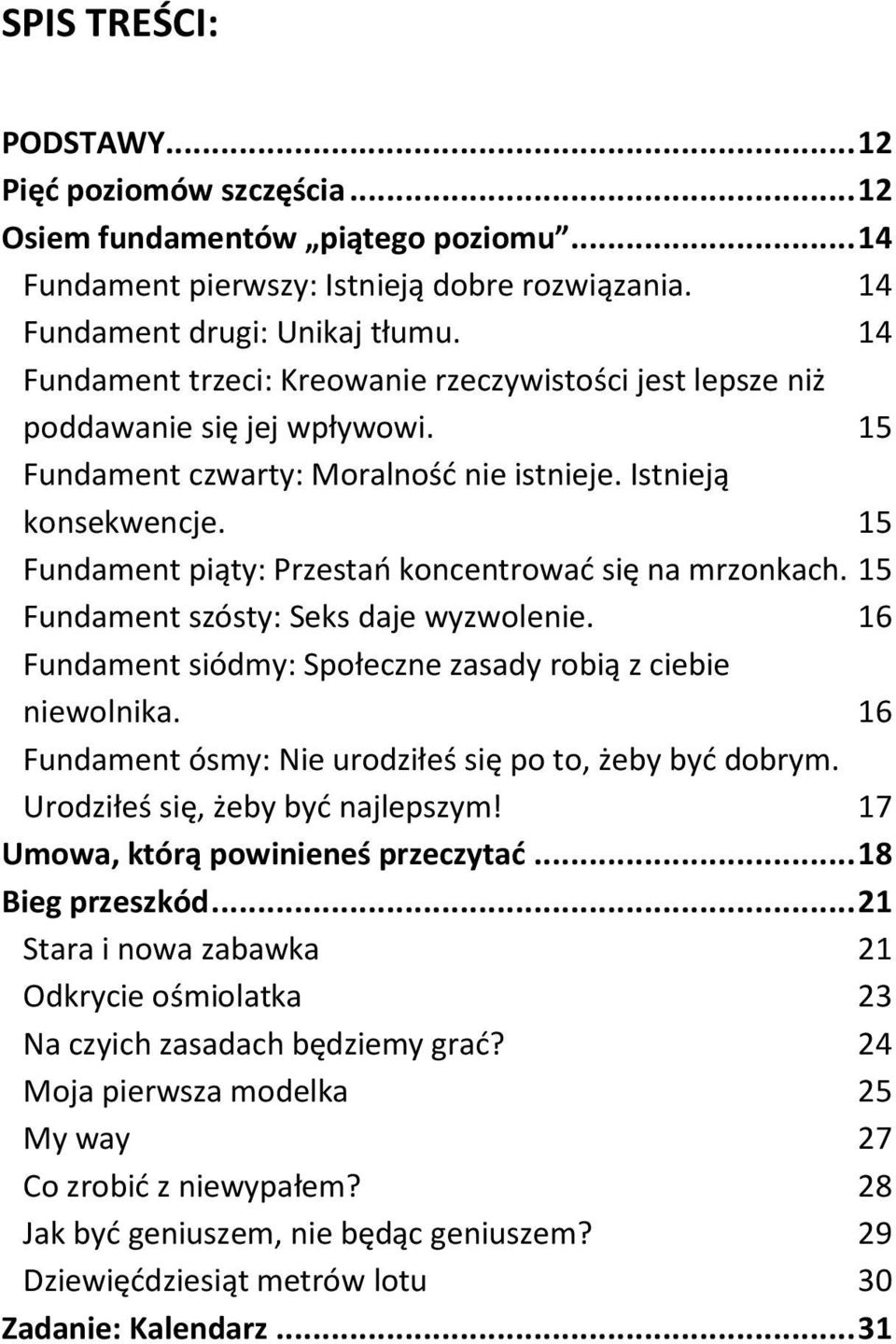 15 Fundament piąty: Przestań koncentrować się na mrzonkach. 15 Fundament szósty: Seks daje wyzwolenie. 16 Fundament siódmy: Społeczne zasady robią z ciebie niewolnika.