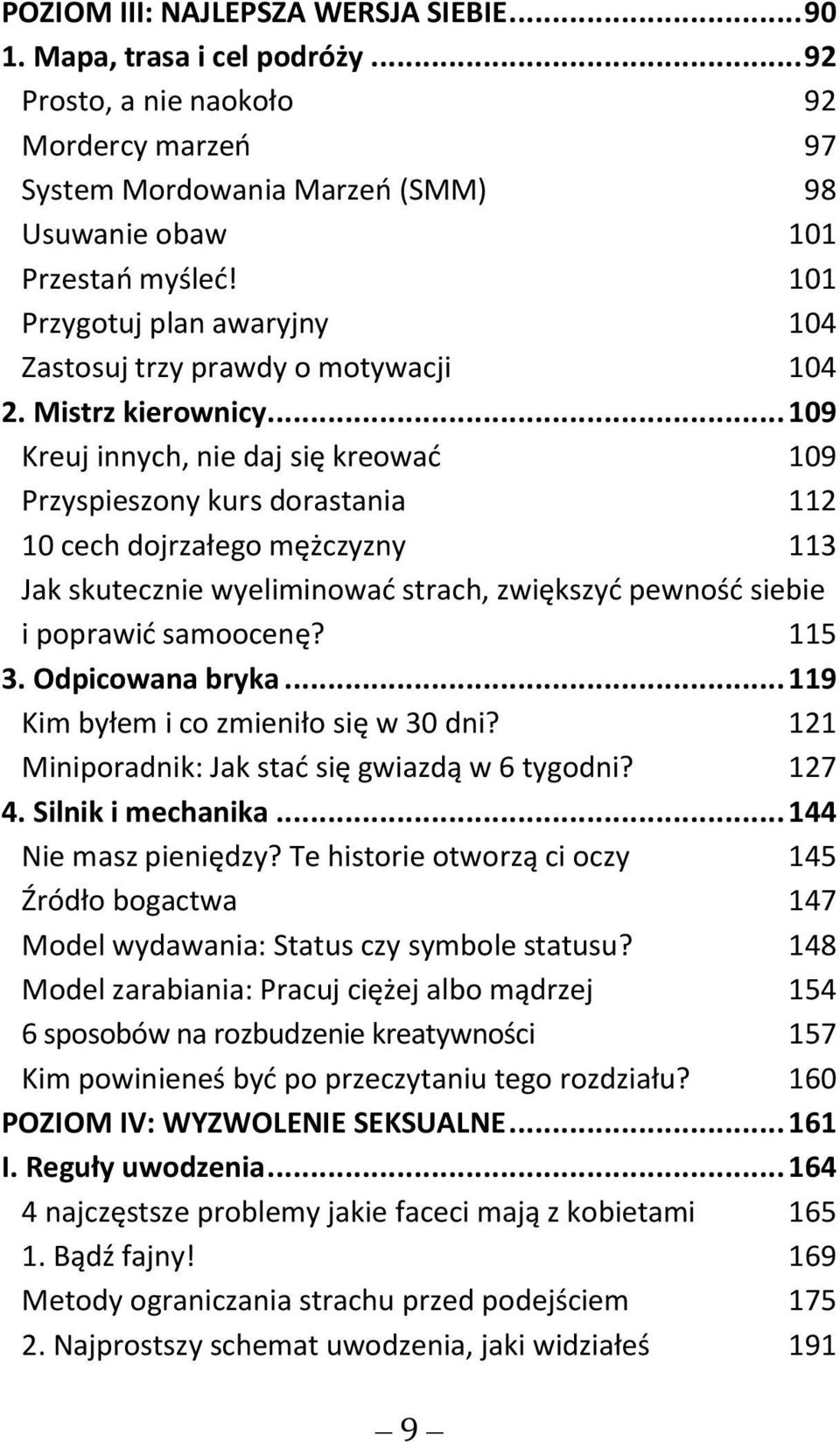 .. 109 Kreuj innych, nie daj się kreować 109 Przyspieszony kurs dorastania 112 10 cech dojrzałego mężczyzny 113 Jak skutecznie wyeliminować strach, zwiększyć pewność siebie i poprawić samoocenę?