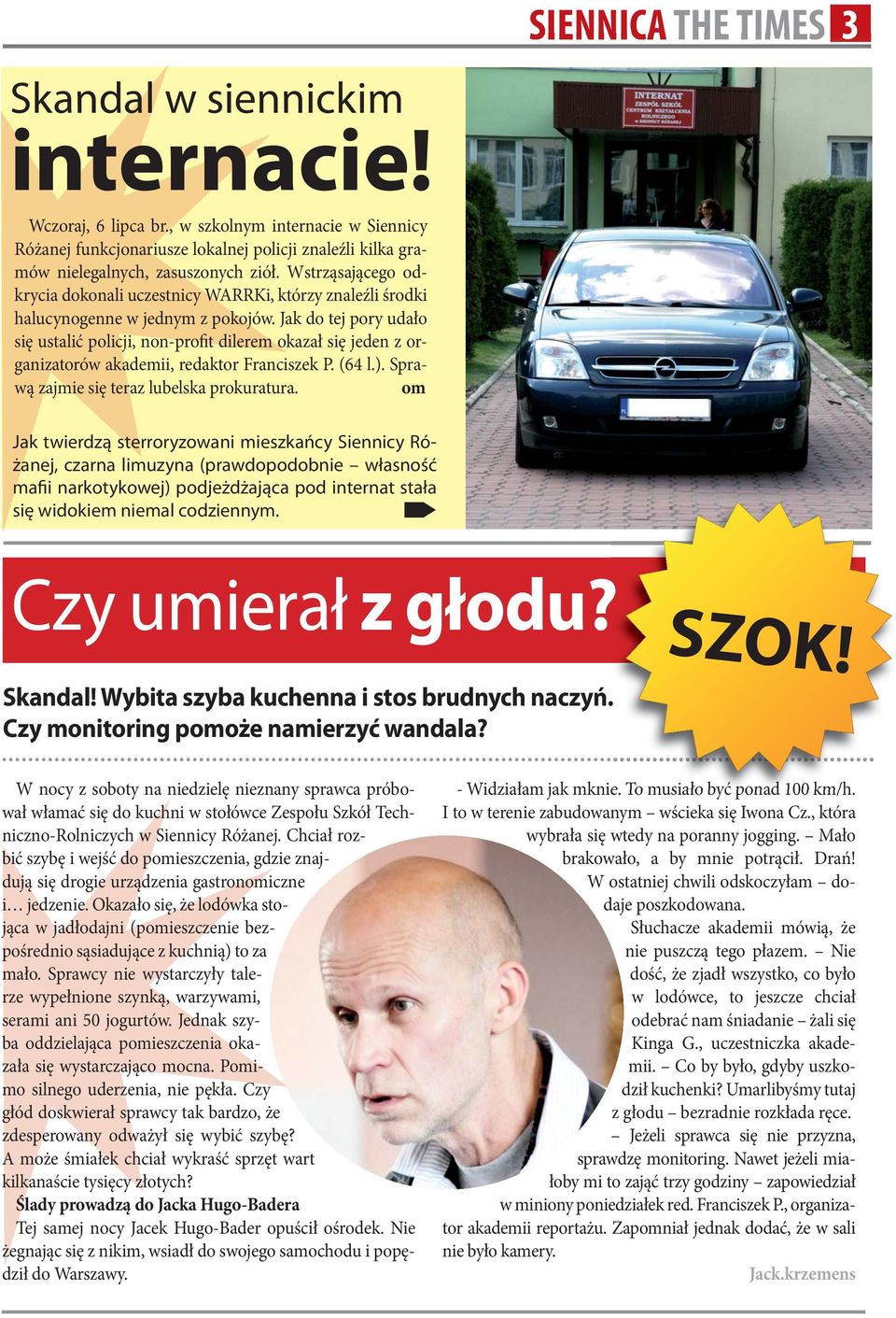 Jak do tej pory udało się ustalić policji, non-profit dilerem okazał się jeden z organizatorów akademii, redaktor Franciszek P. (64 l.). Sprawą zajmie się teraz lubelska prokuratura.