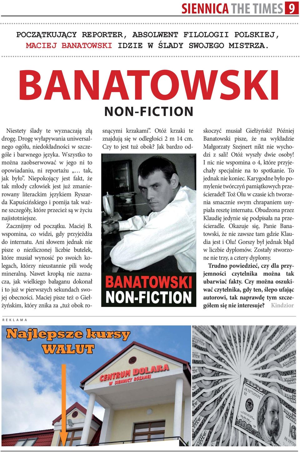 Niepokojący jest fakt, że tak młody człowiek jest już zmanierowany literackim językiem Ryszarda Kapuścińskiego i pomija tak ważne szczegóły, które przecież są w życiu najistotniejsze.