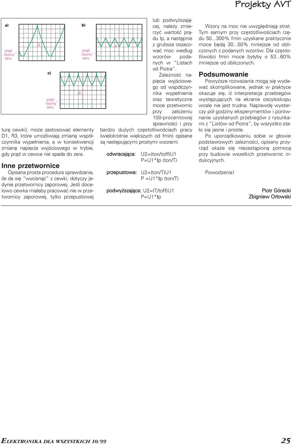 Jeśli doce lowo cewka miałaby pracować nie w prze twornicy zaporowej, tylko przepustowej lub podwyższają cej, należy zmie rzyć wartość prą du Ip, a następnie z grubsza oszaco wać moc według wzorów