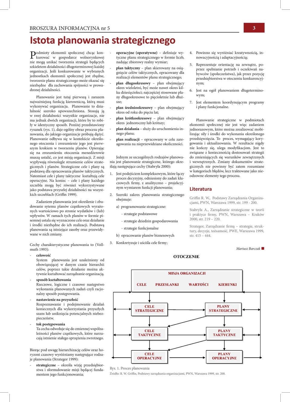 Jeśli konkurowanie w wybranych jednostkach ekonomii społecznej jest zbędne, tworzenie planu strategicznego może okazać się niezbędne dla zachowania spójności w prowadzonej działalności.