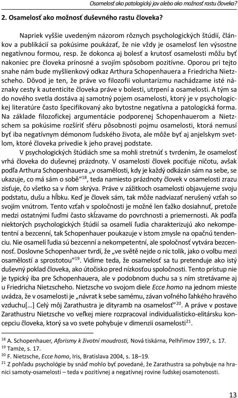 že dokonca aj bolesť a krutosť osamelosti môžu byť nakoniec pre človeka prínosné a svojím spôsobom pozitívne.