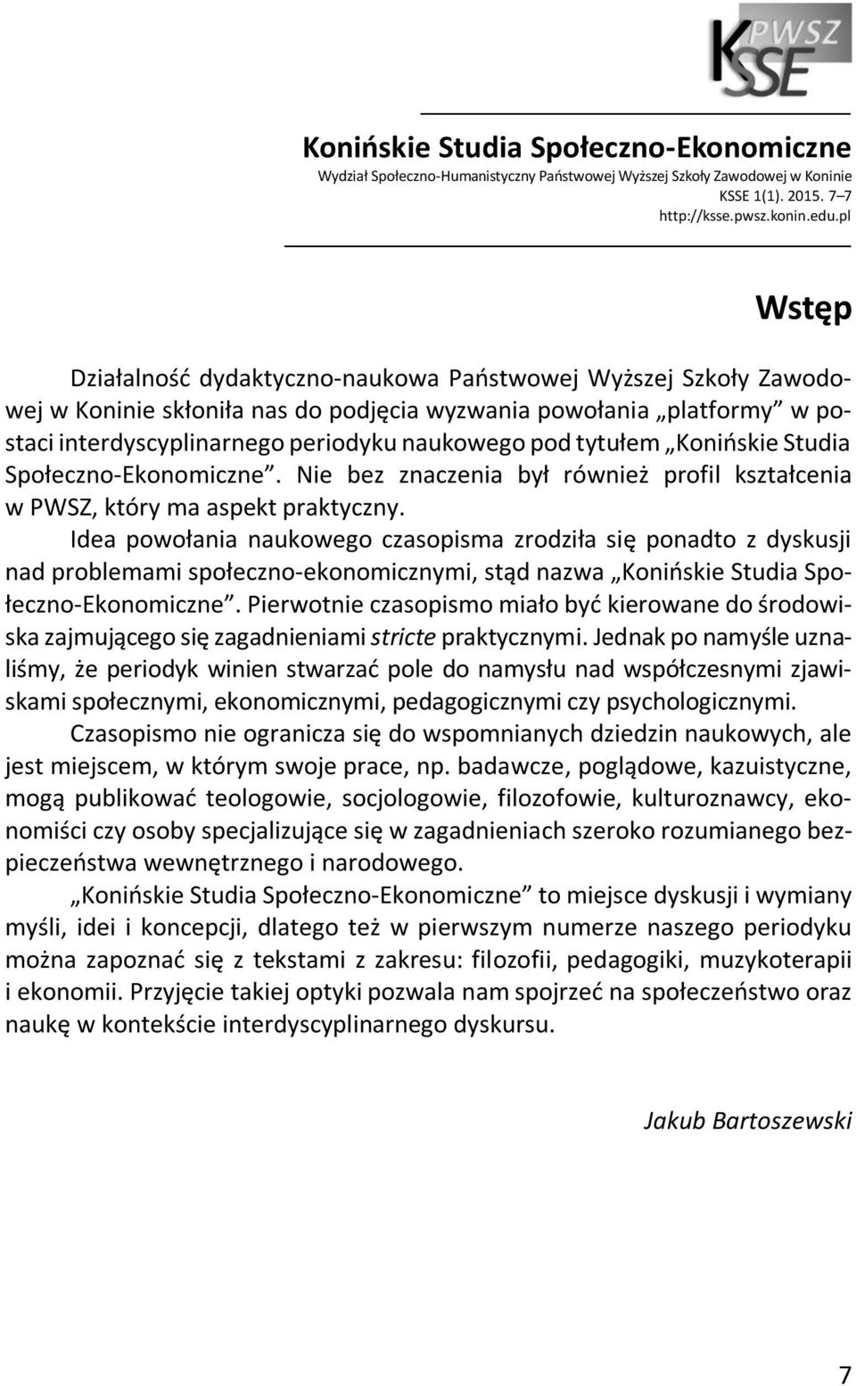 tytułem Konińskie Studia Społeczno-Ekonomiczne. Nie bez znaczenia był również profil kształcenia w PWSZ, który ma aspekt praktyczny.