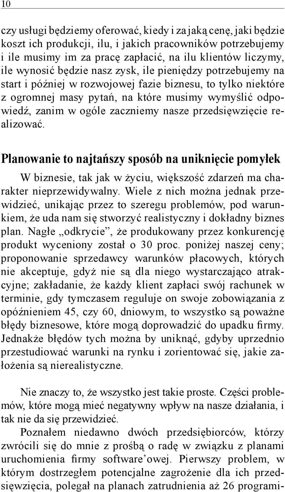 przedsięwzięcie realizować. Planowanie to najtańszy sposób na uniknięcie pomyłek W biznesie, tak jak w życiu, większość zdarzeń ma charakter nieprzewidywalny.