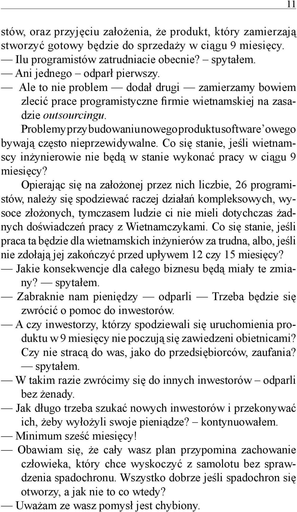 Problemy przy budowaniu nowego produktu software owego bywają często nieprzewidywalne. Co się stanie, jeśli wietnamscy inżynierowie nie będą w stanie wykonać pracy w ciągu 9 miesięcy?