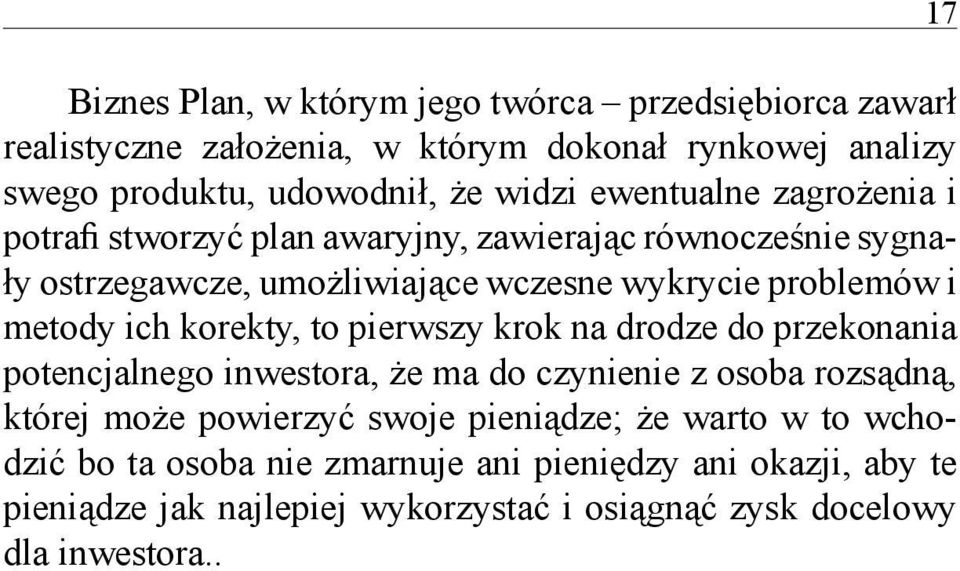 ich korekty, to pierwszy krok na drodze do przekonania potencjalnego inwestora, że ma do czynienie z osoba rozsądną, której może powierzyć swoje