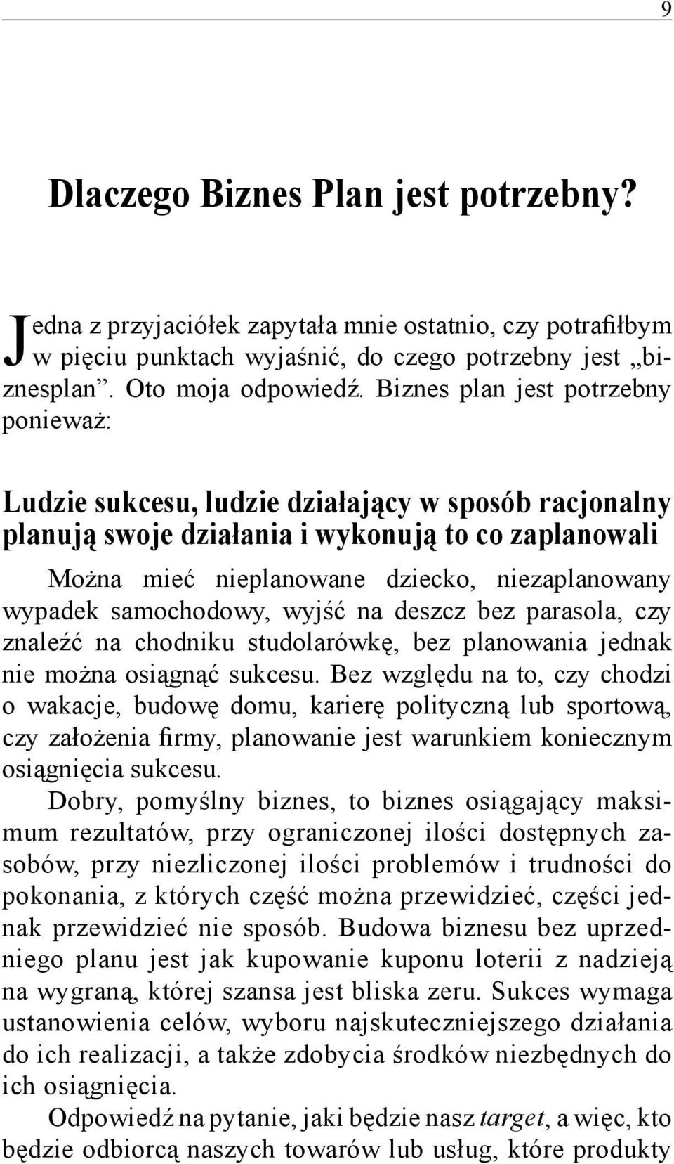 samochodowy, wyjść na deszcz bez parasola, czy znaleźć na chodniku studolarówkę, bez planowania jednak nie można osiągnąć sukcesu.