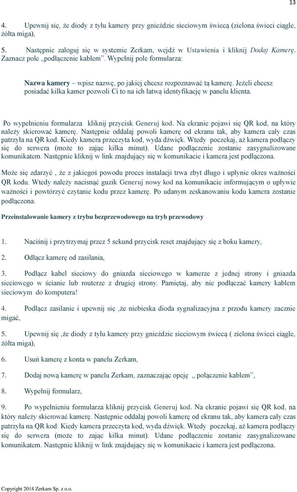 Jeżeli chcesz posiadać kilka kamer pozwoli Ci to na ich łatwą identyfikację w panelu klienta. Po wypełnieniu formularza kliknij przycisk Generuj kod.