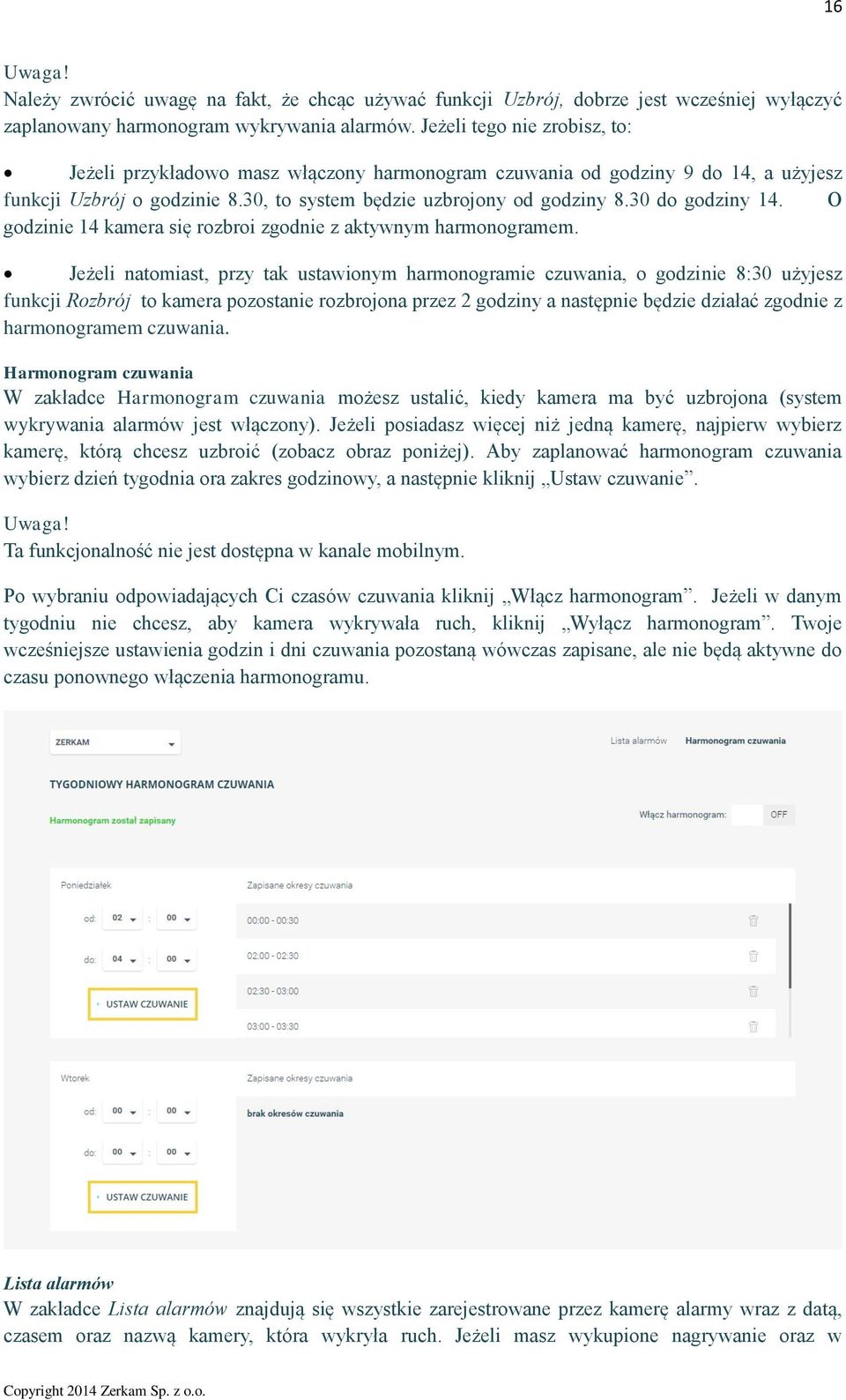 30 do godziny 14. O godzinie 14 kamera się rozbroi zgodnie z aktywnym harmonogramem.