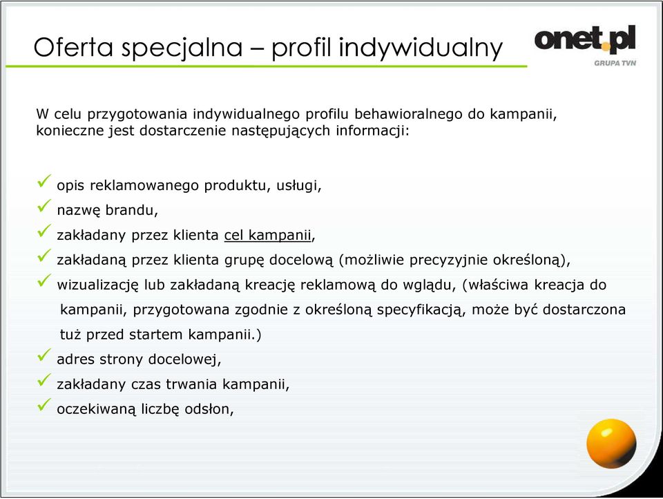 docelową (możliwie precyzyjnie określoną), wizualizację lub zakładaną kreację reklamową do wglądu, (właściwa kreacja do kampanii, przygotowana