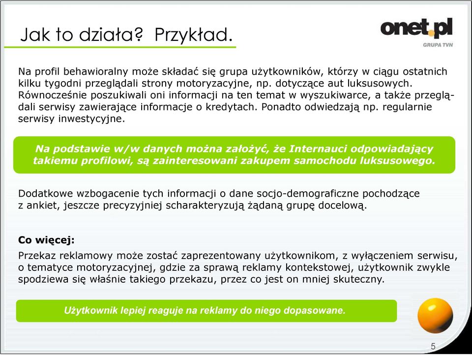 Na podstawie w/w danych można założyć, że Internauci odpowiadający takiemu profilowi, są zainteresowani zakupem samochodu luksusowego.