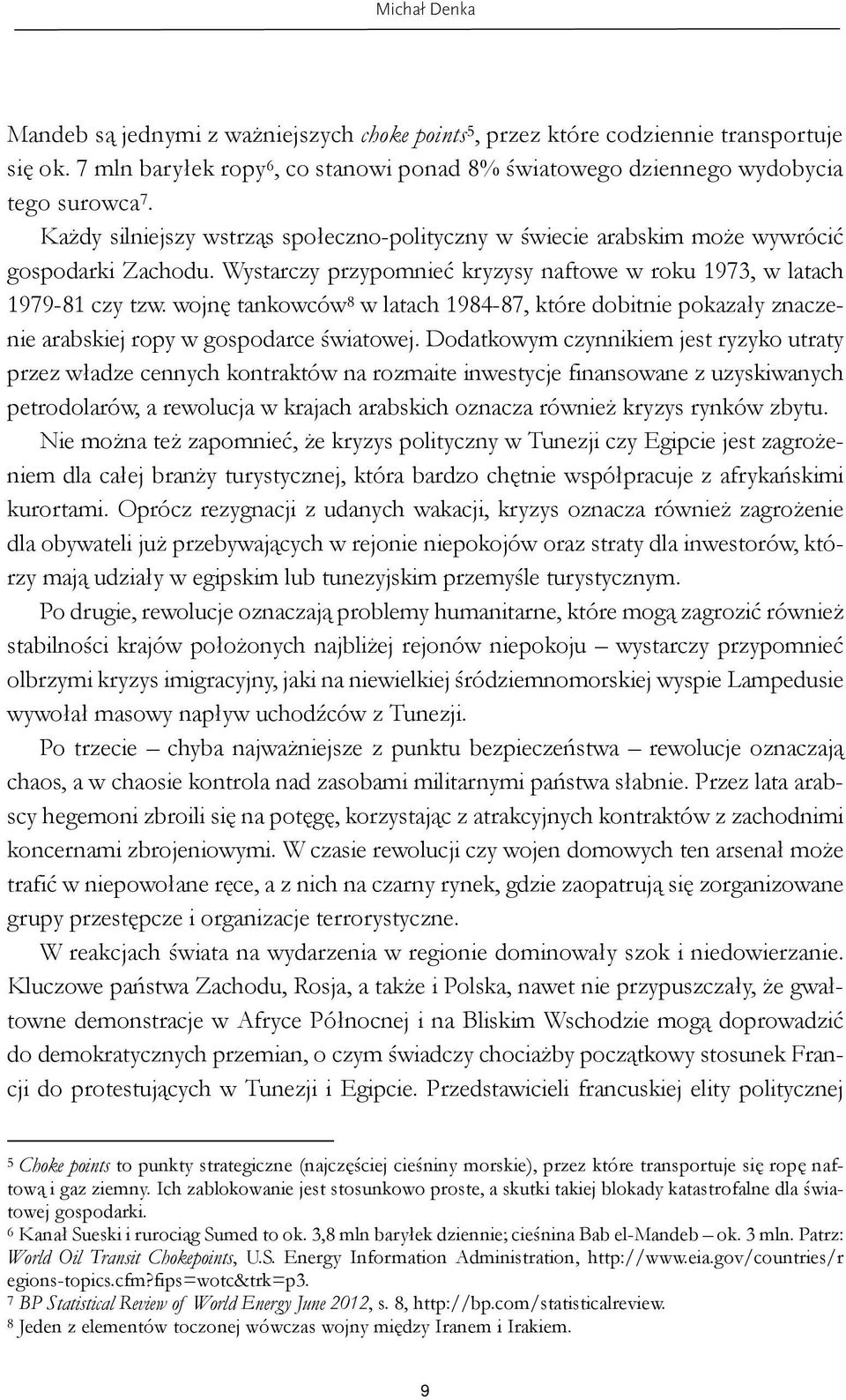 wojnę tankowców 8 w latach 1984-87, które dobitnie pokazały znaczenie arabskiej ropy w gospodarce światowej.