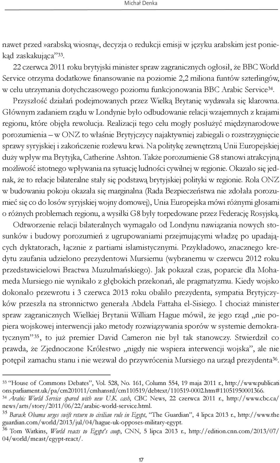 poziomu funkcjonowania BBC Arabic Service 34. Przyszłość działań podejmowanych przez Wielką Brytanię wydawała się klarowna.