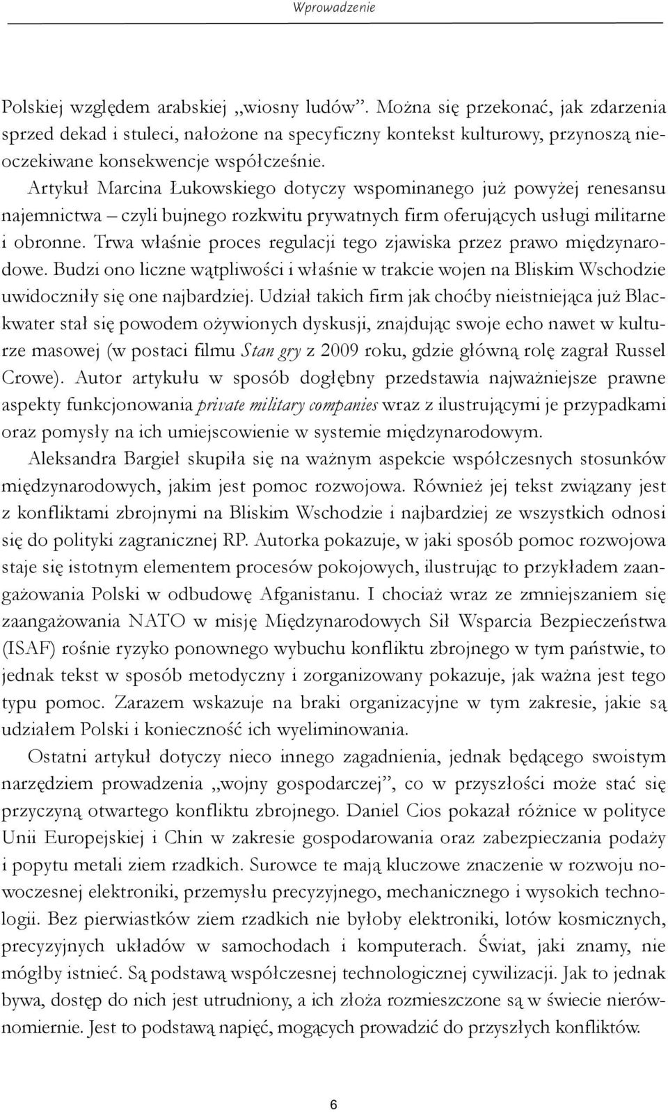 Artykuł Marcina Łukowskiego dotyczy wspominanego już powyżej renesansu najemnictwa czyli bujnego rozkwitu prywatnych firm oferujących usługi militarne i obronne.