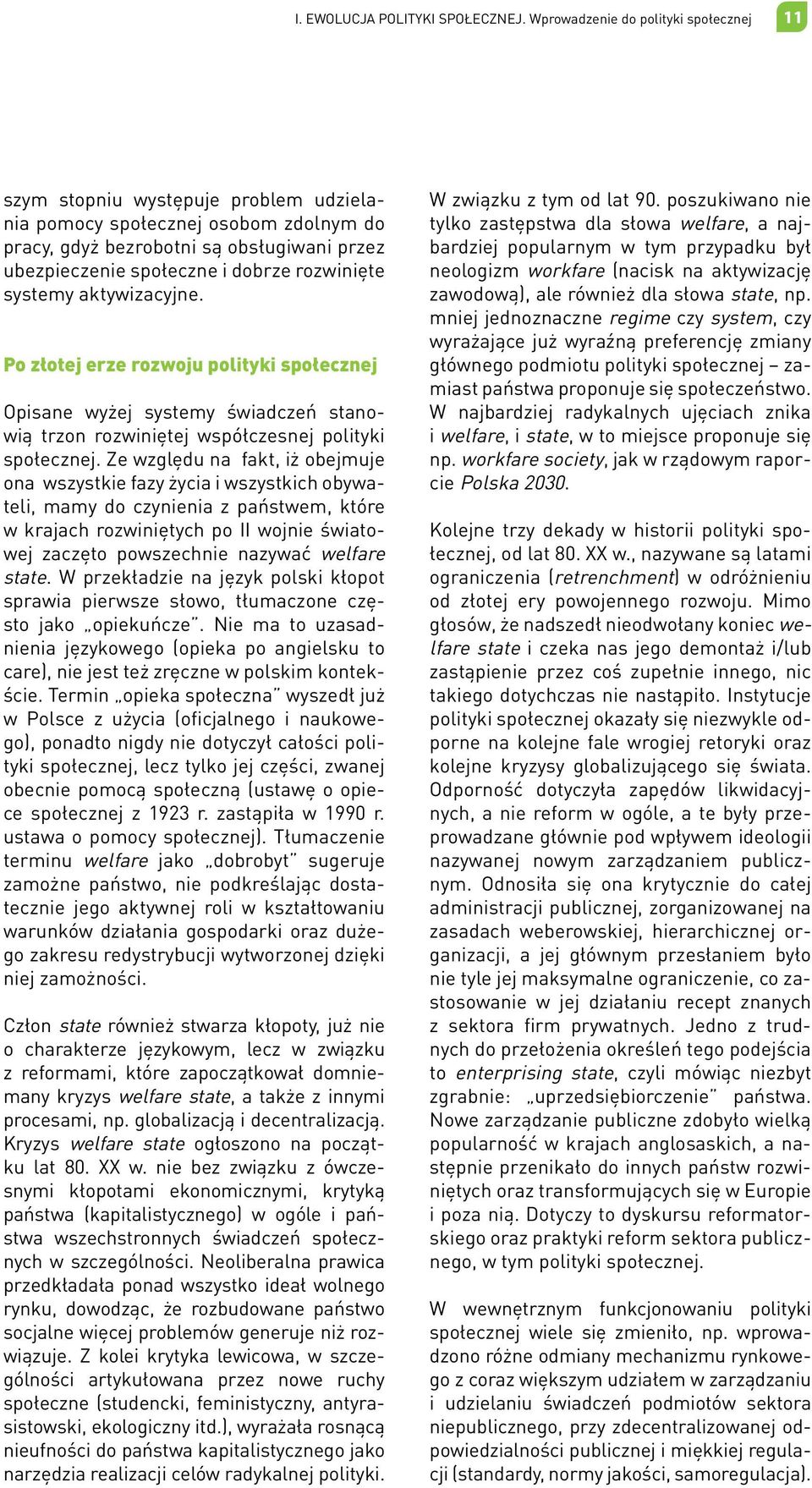 rozwinięte systemy aktywizacyjne. Po złotej erze rozwoju polityki społecznej Opisane wyżej systemy świadczeń stanowią trzon rozwiniętej współczesnej polityki społecznej.