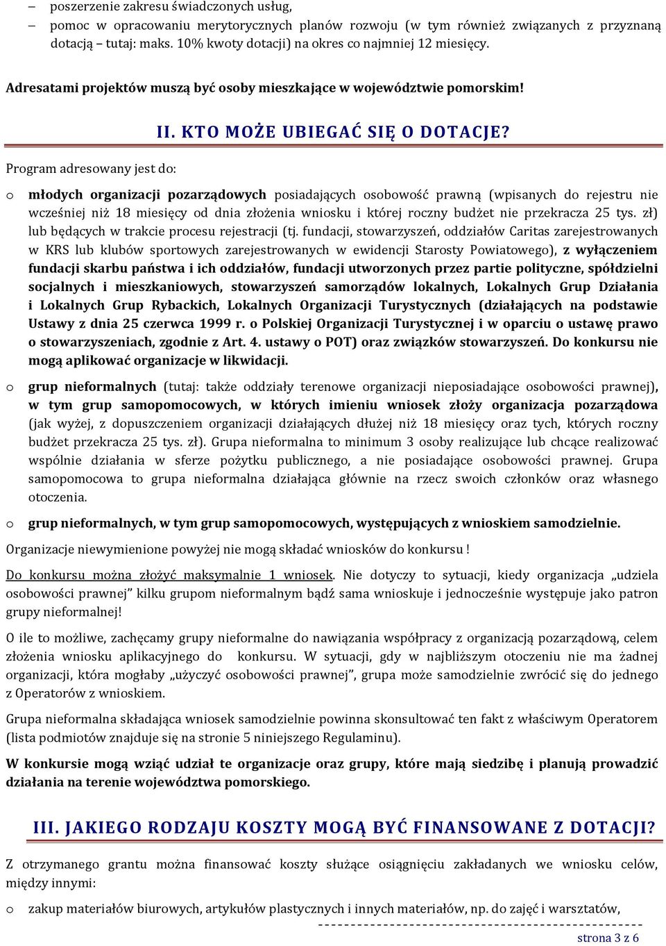 o młodych organizacji pozarządowych posiadających osobowość prawną (wpisanych do rejestru nie wcześniej niż 18 miesięcy od dnia złożenia wniosku i której roczny budżet nie przekracza 25 tys.