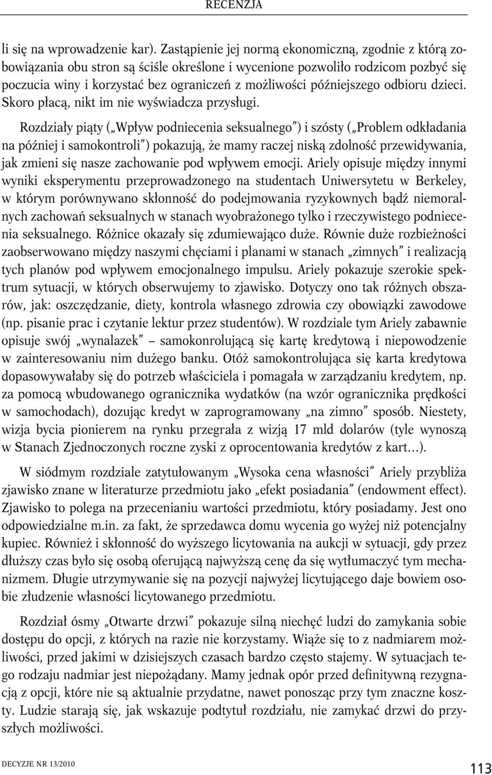 późniejszego odbioru dzieci. Skoro płacą, nikt im nie wyświadcza przysługi.