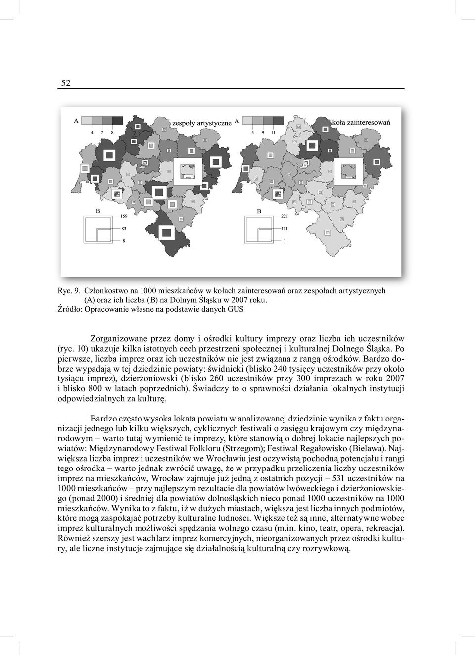 10) ukazuje kilka istotnych cech przestrzeni społecznej i kulturalnej Dolnego Śląska. Po pierwsze, liczba imprez oraz ich uczestników nie jest związana z rangą ośrodków.