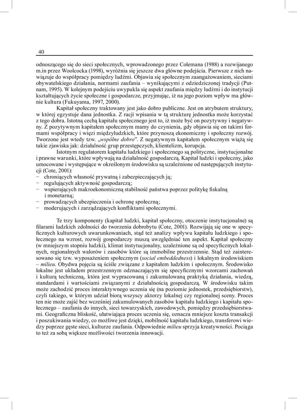 Objawia się społecznym zaangażowaniem, sieciami obywatelskiego działania, normami zaufania wynikającymi z odziedziczonej tradycji (Putnam, 1995).