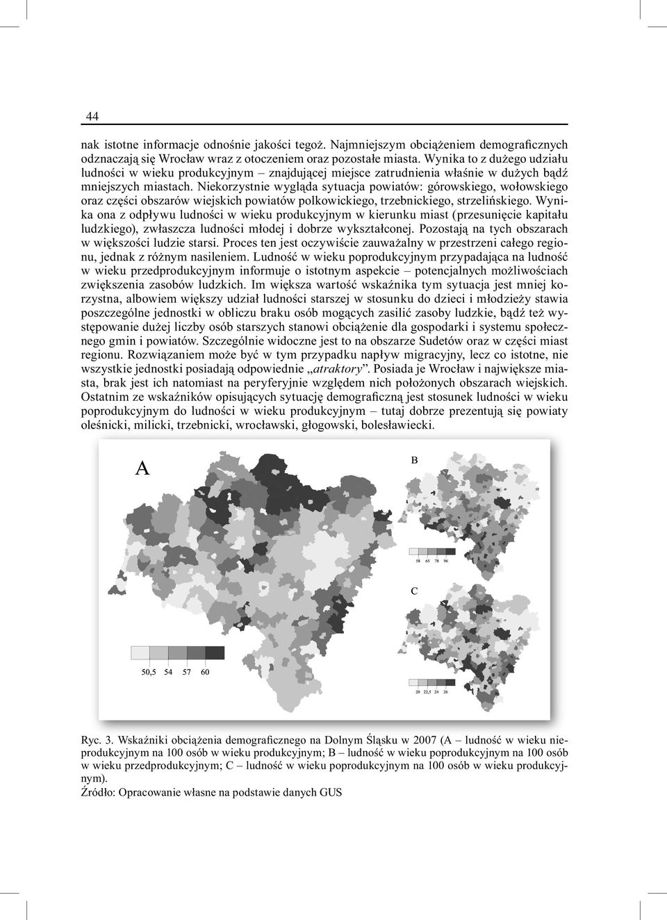 Niekorzystnie wygląda sytuacja powiatów: górowskiego, wołowskiego oraz części obszarów wiejskich powiatów polkowickiego, trzebnickiego, strzelińskiego.