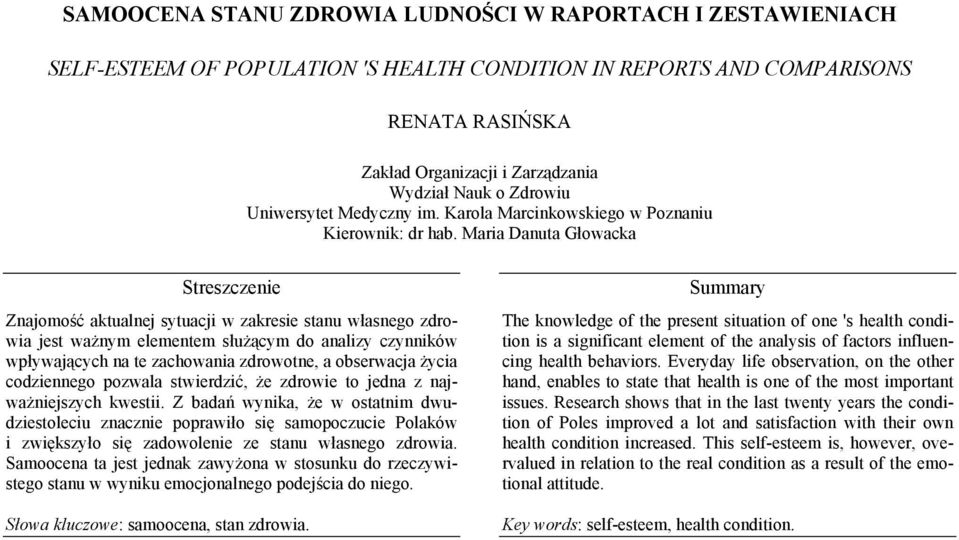 Maria Danuta Głowacka Znajomość aktualnej sytuacji w zakresie stanu własnego zdrowia jest ważnym elementem służącym do analizy czynników wpływających na te zachowania zdrowotne, a obserwacja życia