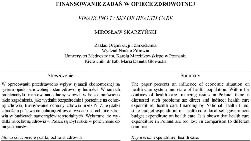 W ramach problematyki finansowania ochrony zdrowia w Polsce omówiono takie zagadnienia, jak: wydatki bezpośrednie i pośrednie na ochronę zdrowia, finansowanie ochrony zdrowia przez NFZ, wydatki z