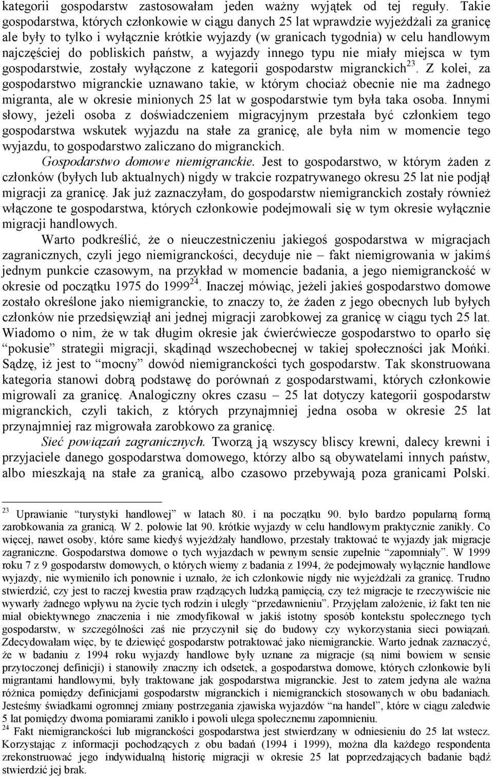 pobliskich państw, a wyjazdy innego typu nie miały miejsca w tym gospodarstwie, zostały wyłączone z kategorii gospodarstw migranckich 23.