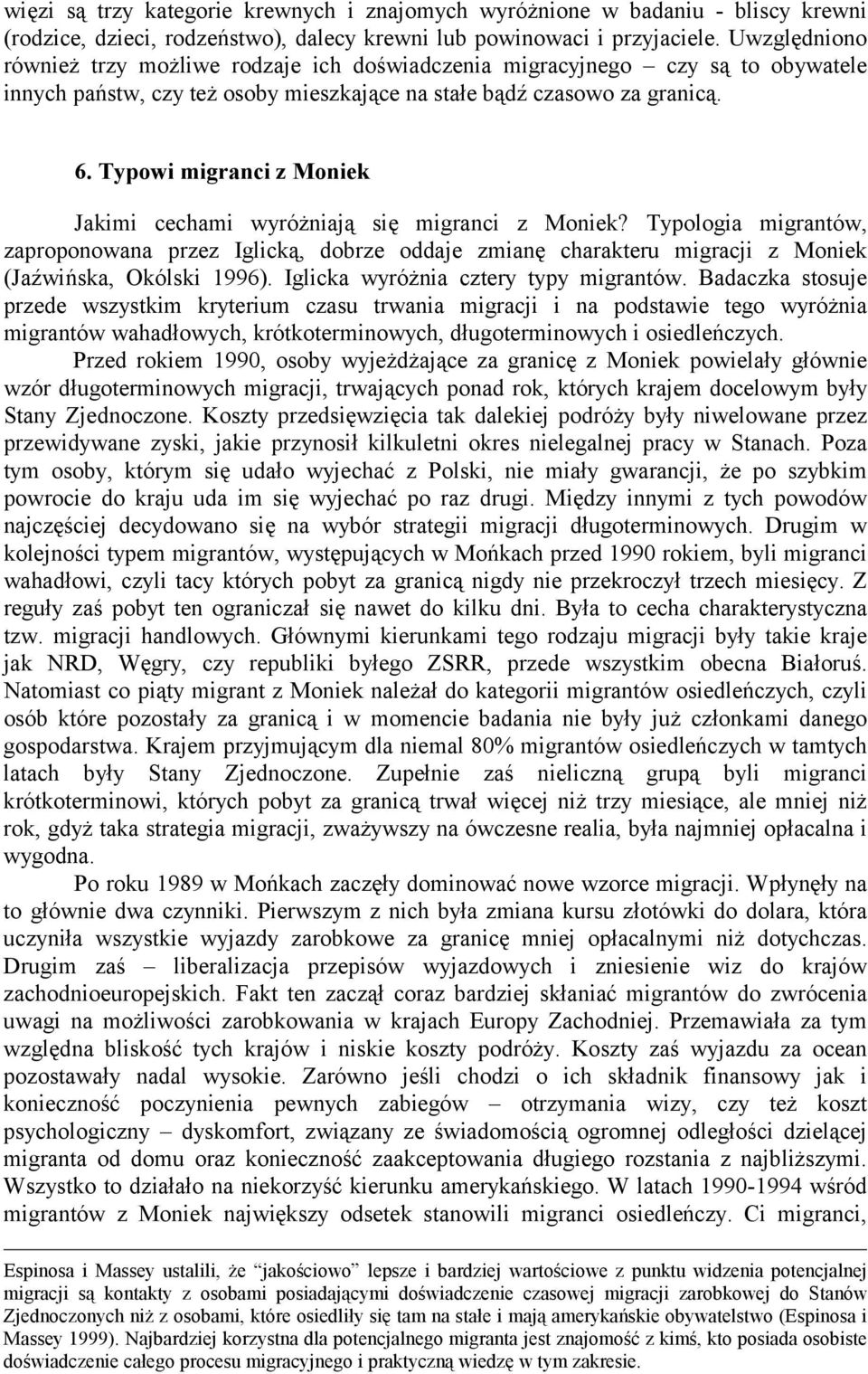 Typowi migranci z Moniek Jakimi cechami wyróżniają się migranci z Moniek? Typologia migrantów, zaproponowana przez Iglicką, dobrze oddaje zmianę charakteru migracji z Moniek (Jaźwińska, Okólski 1996).