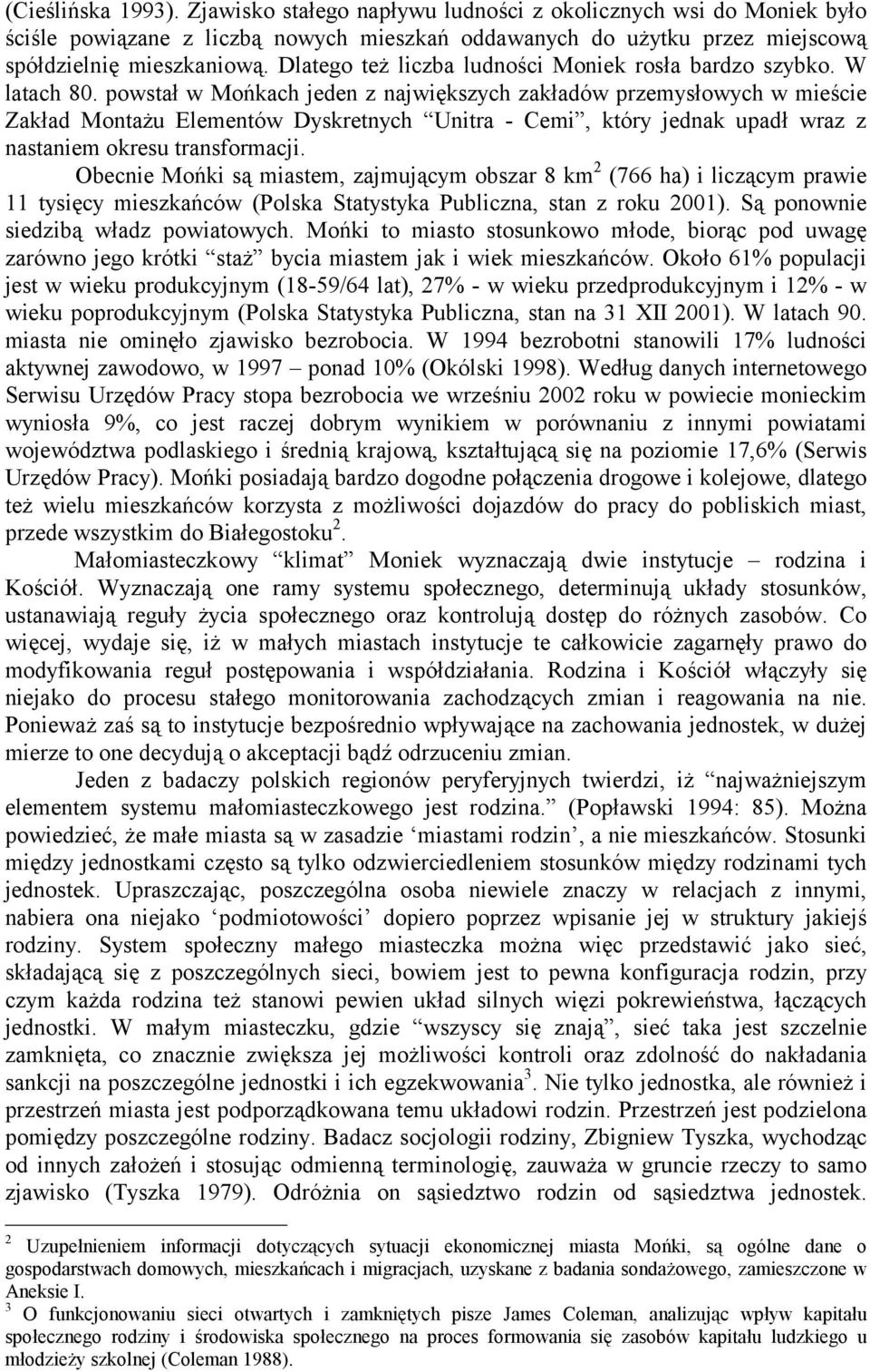 powstał w Mońkach jeden z największych zakładów przemysłowych w mieście Zakład Montażu Elementów Dyskretnych Unitra - Cemi, który jednak upadł wraz z nastaniem okresu transformacji.