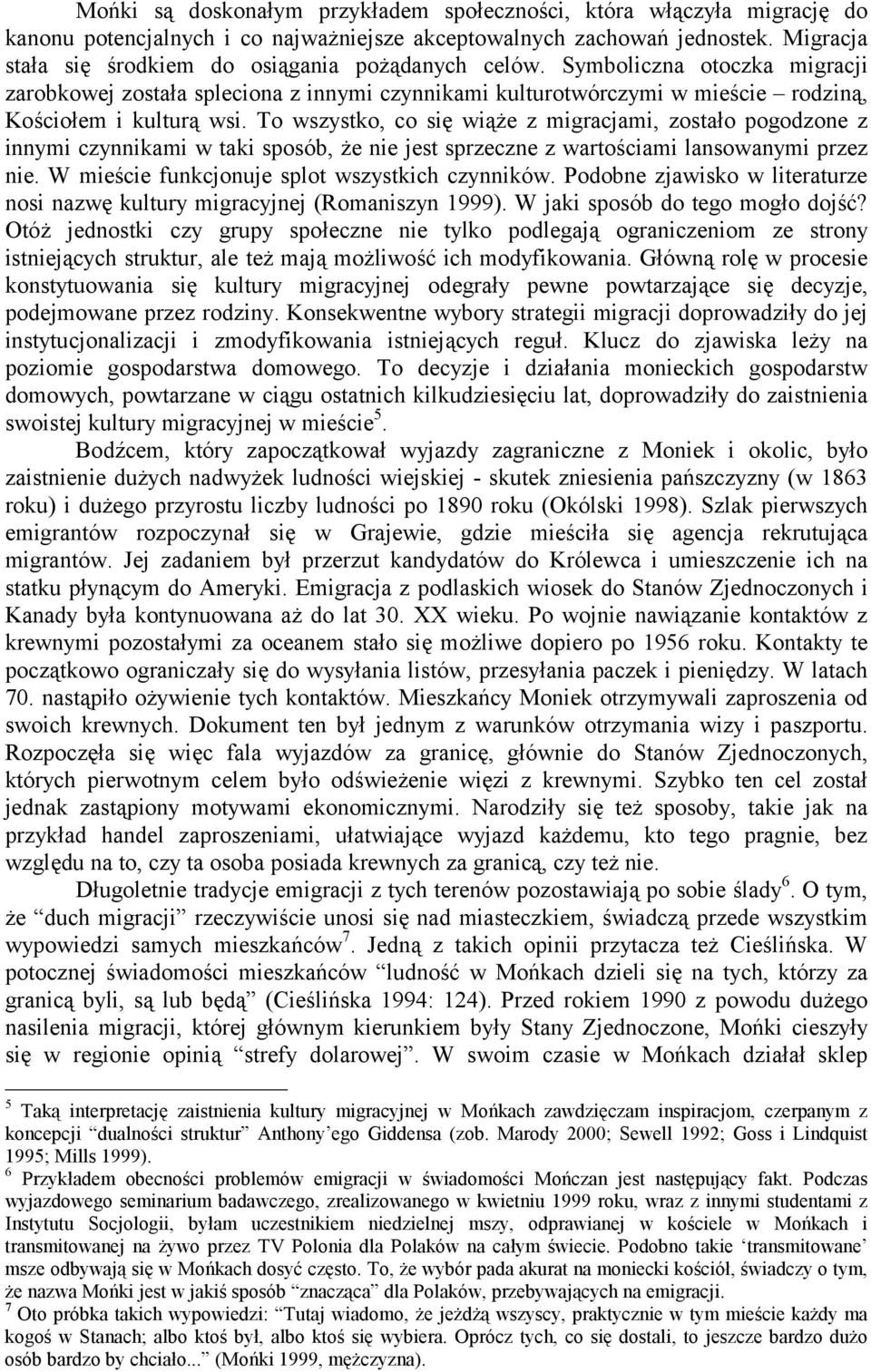 To wszystko, co się wiąże z migracjami, zostało pogodzone z innymi czynnikami w taki sposób, że nie jest sprzeczne z wartościami lansowanymi przez nie.