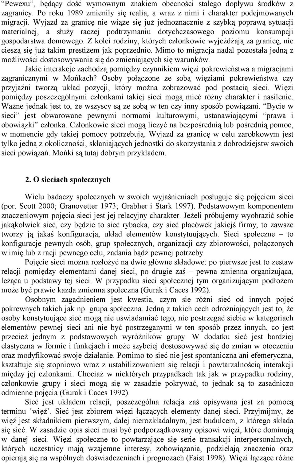 Z kolei rodziny, których członkowie wyjeżdżają za granicę, nie cieszą się już takim prestiżem jak poprzednio.